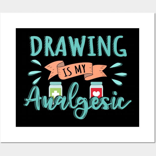 Drawing is my Analgesic Design Quote Wall Art by jeric020290